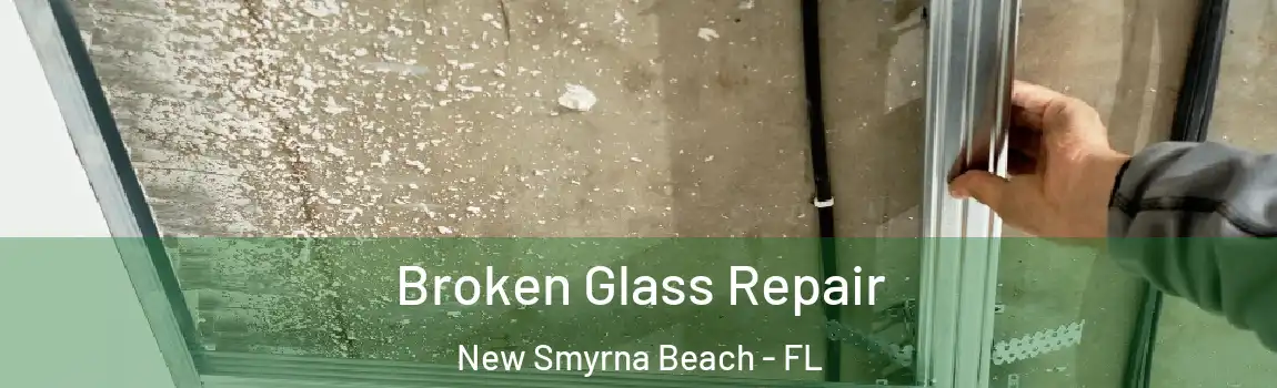 Broken Glass Repair New Smyrna Beach - FL