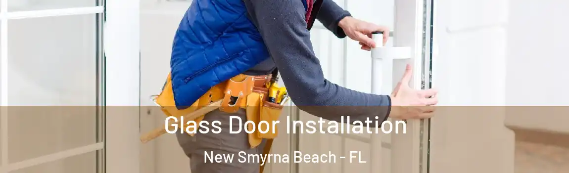 Glass Door Installation New Smyrna Beach - FL