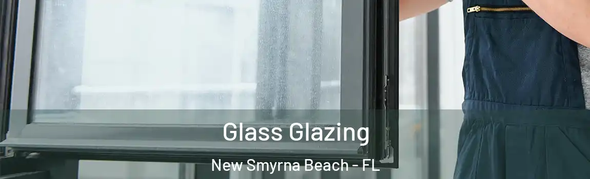 Glass Glazing New Smyrna Beach - FL