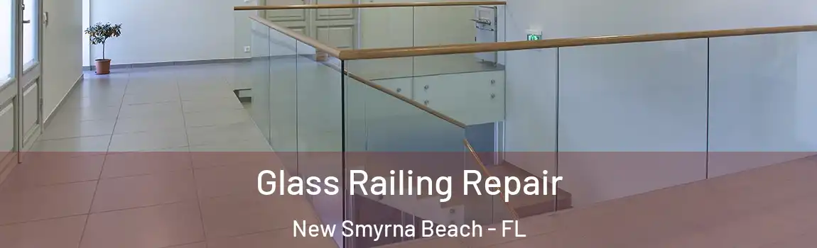 Glass Railing Repair New Smyrna Beach - FL