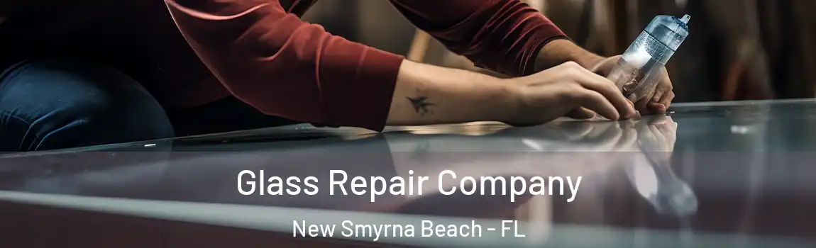 Glass Repair Company New Smyrna Beach - FL