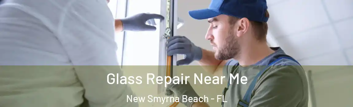  Glass Repair Near Me New Smyrna Beach - FL
